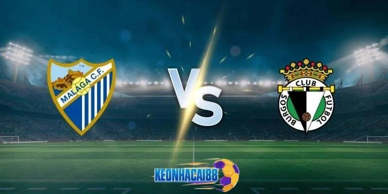Soi kèo Malaga vs Burgos, 23h30 ngày 31/5